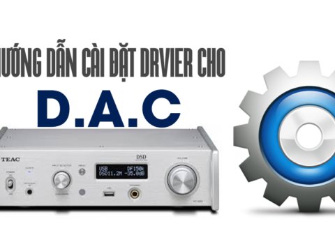 Hướng dẫn cài đặt Driver PC cho các dòng DAC Pioneer, TEAC, Marantz